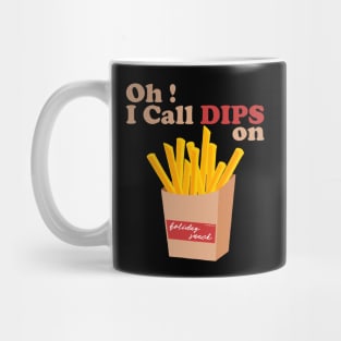 Oh I call Dips on french fries Mug